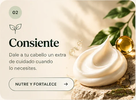 02 Consiente: Dale a tu cabello un extra de cuidado cuando lo necesites. Nutre y fortalece.